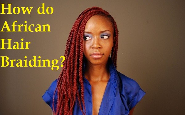how to do african hair braiding