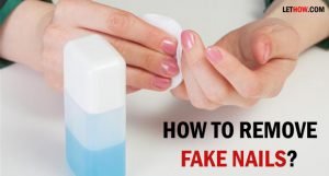 How to Remove Fake Nails?